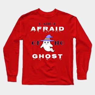 I Ain't Afraid Of No Ghost. Long Sleeve T-Shirt